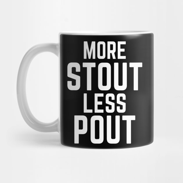 Funny More Stout Less Pout for Beer Drinkers by TrailsThenAles